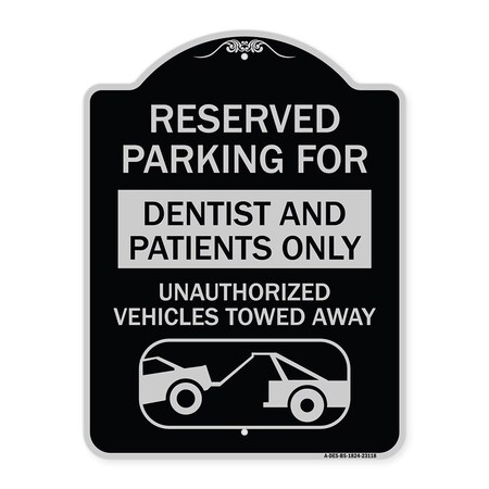 Signmission Reserved Parking for Dentists and Patients Only Unauthorized Vehicles Towed Away, BS-1824-23118 A-DES-BS-1824-23118